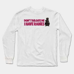 Don’t tailgate me I have rabies funny sticker Long Sleeve T-Shirt